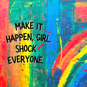 Abstract painting - make it happen, girl. Shock everyone.